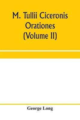 bokomslag M. Tullii Ciceronis orationes (Volume II)