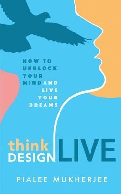 bokomslag Think Design Live: How to Unblock Your Mind and Live Your Dreams