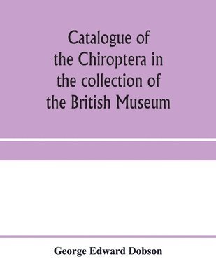 Catalogue of the Chiroptera in the collection of the British Museum 1