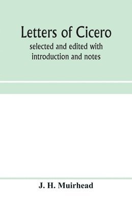 J H Muirhead - Letters of Cicero; selected and edited with introduction and notes, Häftad