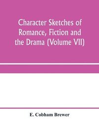 bokomslag Character sketches of romance, fiction and the drama (Volume VII)