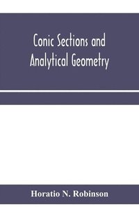 bokomslag Conic sections and analytical geometry; theoretically and practically illustrated