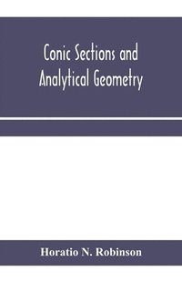 bokomslag Conic sections and analytical geometry; theoretically and practically illustrated