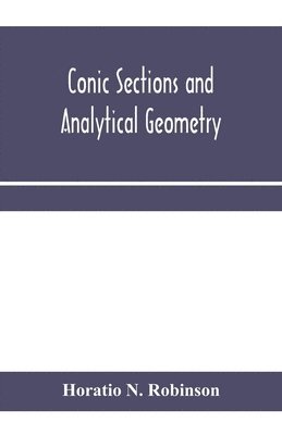 bokomslag Conic sections and analytical geometry; theoretically and practically illustrated