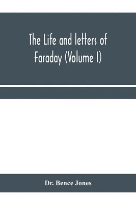 bokomslag The life and letters of Faraday (Volume I)