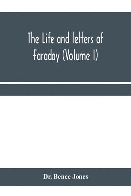 Bence Jones, Dr. Bence Jones - life and letters of Faraday (Volume I), Häftad