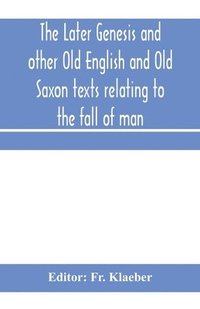 bokomslag The later Genesis and other Old English and Old Saxon texts relating to the fall of man