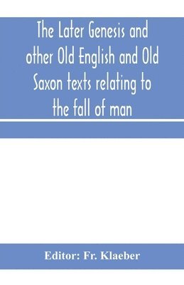 The later Genesis and other Old English and Old Saxon texts relating to the fall of man 1