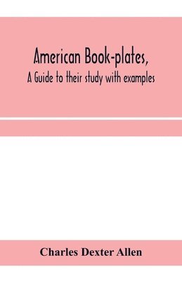bokomslag American book-plates, a guide to their study with examples