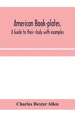 bokomslag American book-plates, a guide to their study with examples