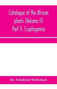 bokomslag Catalogue of the African plants (Volume II) Part II. Cryptogamia.