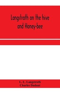 bokomslag Langstroth on the hive and honey-bee