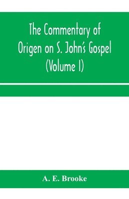 The commentary of Origen on S. John's Gospel 1