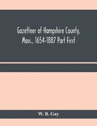 bokomslag Gazetteer of Hampshire County, Mass., 1654-1887 Part First