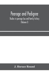 bokomslag Peerage and pedigree; studies in peerage law and family history (Volume I)