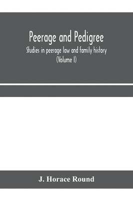 bokomslag Peerage and pedigree; studies in peerage law and family history (Volume I)