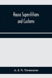 bokomslag Hausa superstitions and customs; an introduction to the folk-lore and the folk