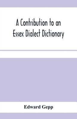 A contribution to an Essex dialect dictionary 1