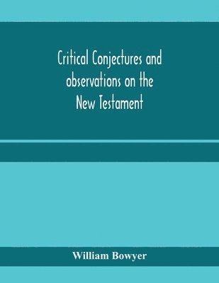 Critical conjectures and observations on the New Testament 1