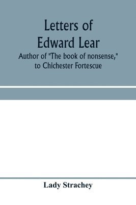 bokomslag Letters of Edward Lear, author of The book of nonsense, to Chichester Fortescue, Lord Carlingford, and Frances, Countess Waldegrave