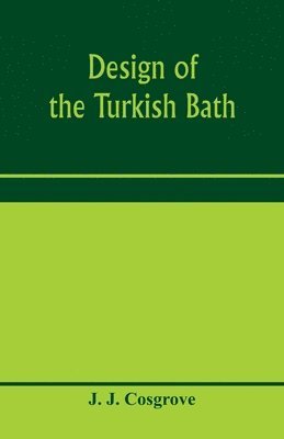 J J Cosgrove, J. J. Cosgrove, J. J. Cosgrove - Design of the Turkish bath, Häftad