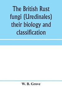 bokomslag The British rust fungi (Uredinales) their biology and classification