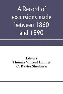 A record of excursions made between 1860 and 1890 1