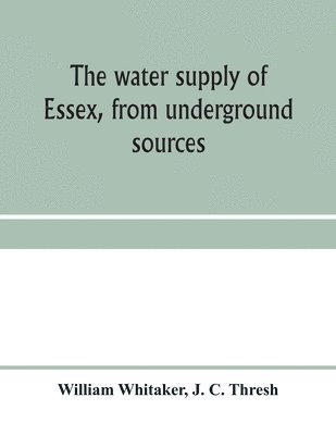 bokomslag The water supply of Essex, from underground sources