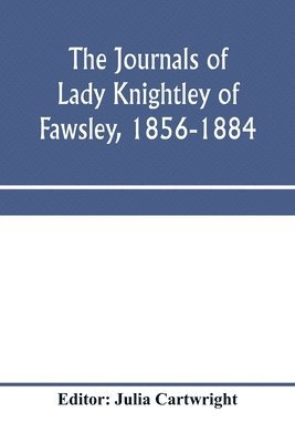 bokomslag The journals of Lady Knightley of Fawsley, 1856-1884