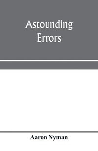 bokomslag Astounding errors; the prophetic message of the Seventh-day Adventists and the chronology of Pastor C. T. Russell in the light of history and Bible knowledge