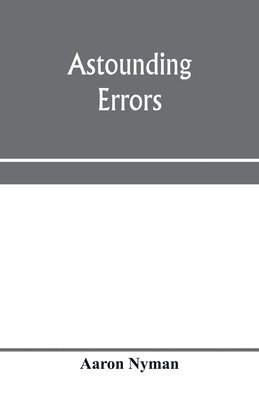 bokomslag Astounding errors; the prophetic message of the Seventh-day Adventists and the chronology of Pastor C. T. Russell in the light of history and Bible knowledge