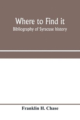 Where to find it; bibliography of Syracuse history 1