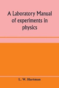 bokomslag laboratory manual of experiments in physics, for the students of the sophomore year in the University of Utah