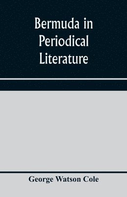 George Watson Cole - Bermuda in periodical literature, with occasional references to other works. A bibliography, Häftad