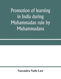 bokomslag Promotion of learning in India during Muhammadan rule by Muhammadans
