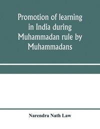 bokomslag Promotion of learning in India during Muhammadan rule by Muhammadans
