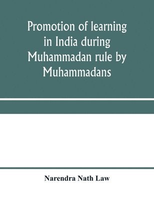 bokomslag Promotion of learning in India during Muhammadan rule by Muhammadans