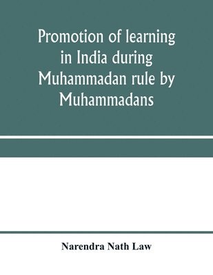 Narendra Nath Law - Promotion of learning in India during Muhammadan rule by Muhammadans, Häftad