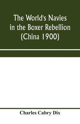 bokomslag The world's navies in the Boxer rebellion (China 1900)