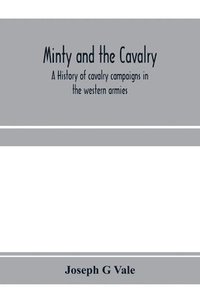 bokomslag Minty and the cavalry. A history of cavalry campaigns in the western armies