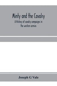 bokomslag Minty and the cavalry. A history of cavalry campaigns in the western armies