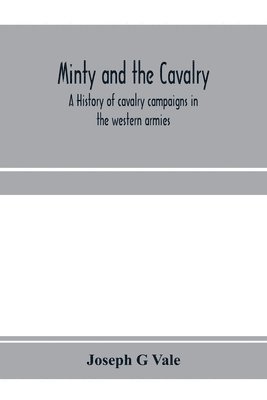 bokomslag Minty and the cavalry. A history of cavalry campaigns in the western armies