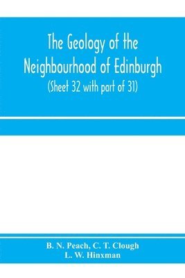 geology of the neighbourhood of Edinburgh. (Sheet 32 with part of 31)