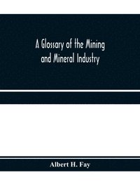 bokomslag A glossary of the mining and mineral industry