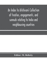 bokomslag An Index to Aitchison's Collection of treaties, engagements, and sunnuds relating to India and neighbouring countries
