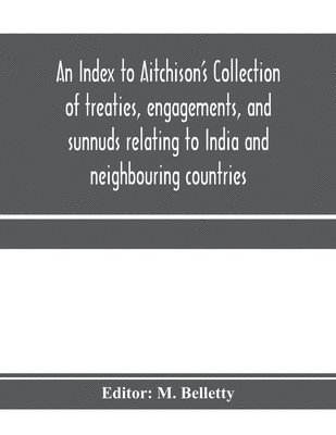 M Belletty, M. Belletty - Index to Aitchison's Collection of treaties, engagements, and sunnuds relating to India and neighbouring countries, Häftad