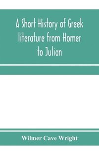 bokomslag A short history of Greek literature from Homer to Julian
