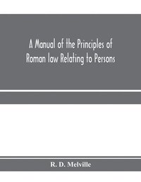 bokomslag manual of the principles of Roman law relating to persons, property, and obligations, with a historical introduction for the use of students