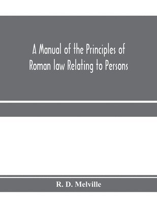 bokomslag manual of the principles of Roman law relating to persons, property, and obligations, with a historical introduction for the use of students