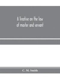 bokomslag treatise on the law of master and servant